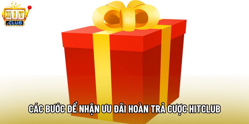 Các bước để nhận ưu đãi hoàn trả cược hitclub Các bước để nhận ưu đãi hoàn trả cược hitclub